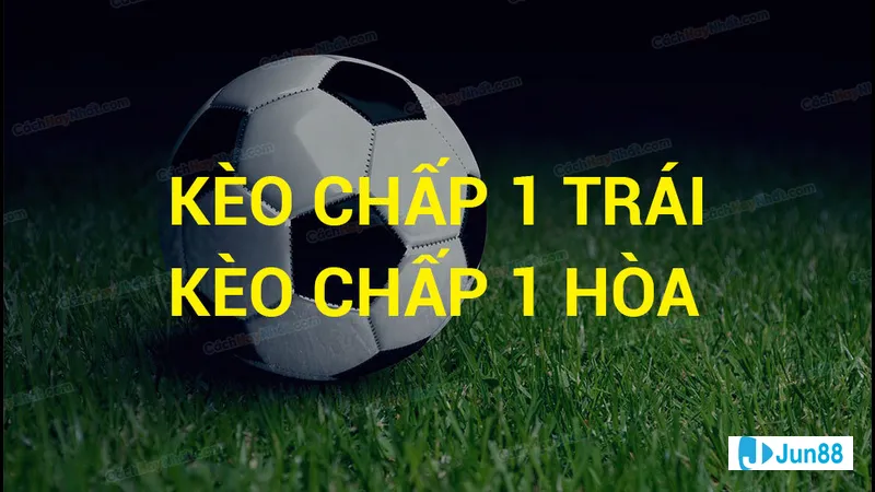 Cược kèo chấp 1 đứt